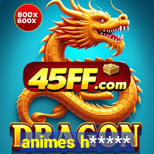 animes h*****